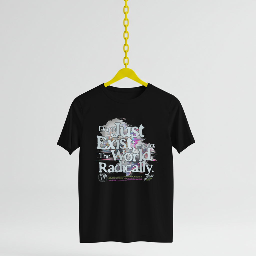 Don't Just Exist: Impact the World Radically - 50/50 cotton/poly t shirt