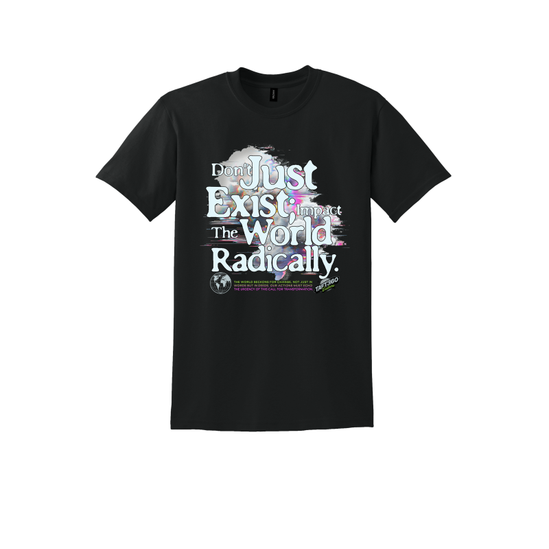 Don't Just Exist: Impact the World Radically - 50/50 cotton/poly t shirt