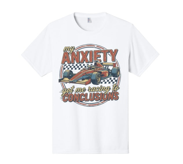 my Anxiety got me Racing to Conclusions T Shirt